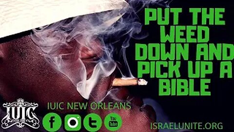 IUIC: Put The WEED Down And Pick Up A Bible