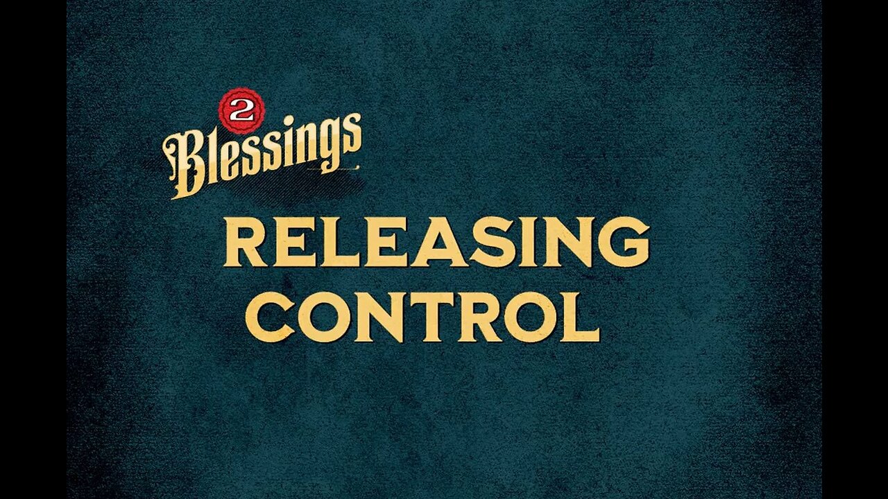 The Blessing in Releasing Control