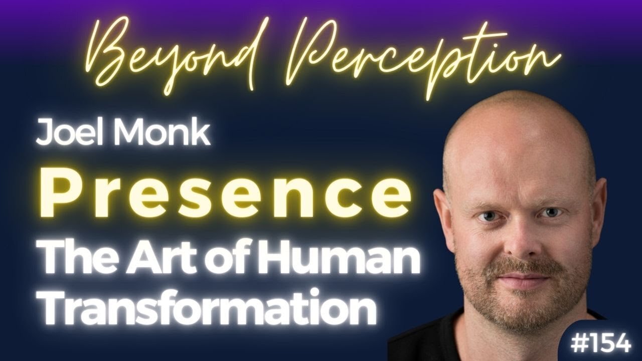 Presence - The Art of Human Transformation | Joel Monk (#154)