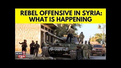 Syria War Latest Today | Syria Rebels Take Stock Of Gains | Syrian Rebels Attack | N18G