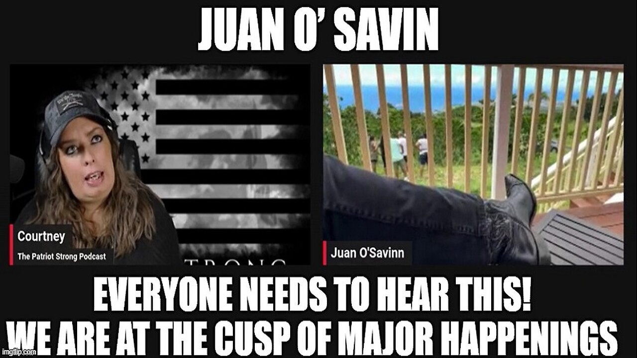 Juan O’ Savin: Everyone Needs to Hear This! We Are At the Cusp of Major Happenings!