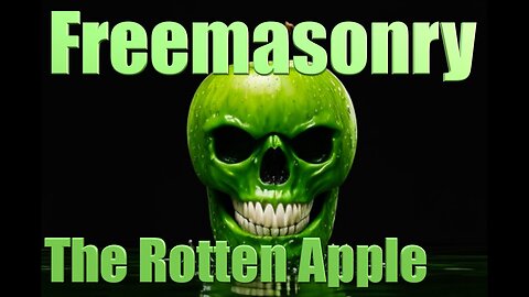 Freemasonry The Rotten Apple