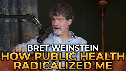 Bret Weinstein - Public Health Radicalized Me