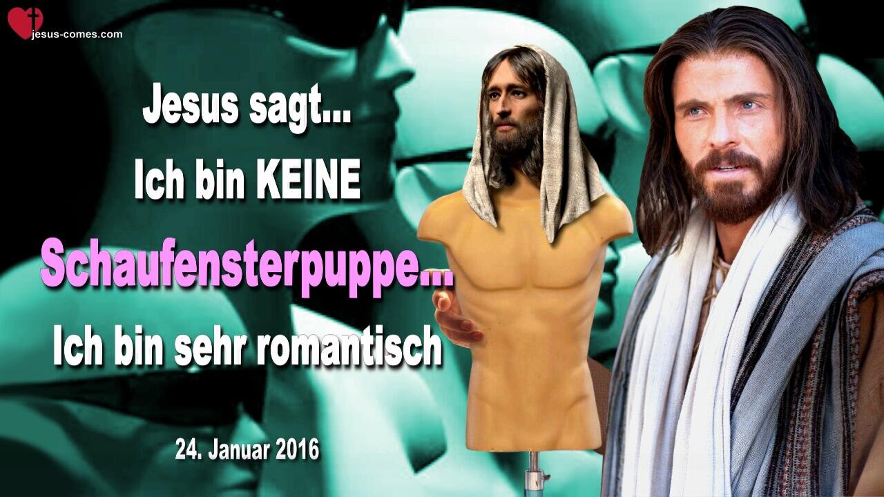 24.01.2016 ❤️ Jesus sagt... Ich bin keine Schaufensterpuppe... Ich bin sehr romantisch