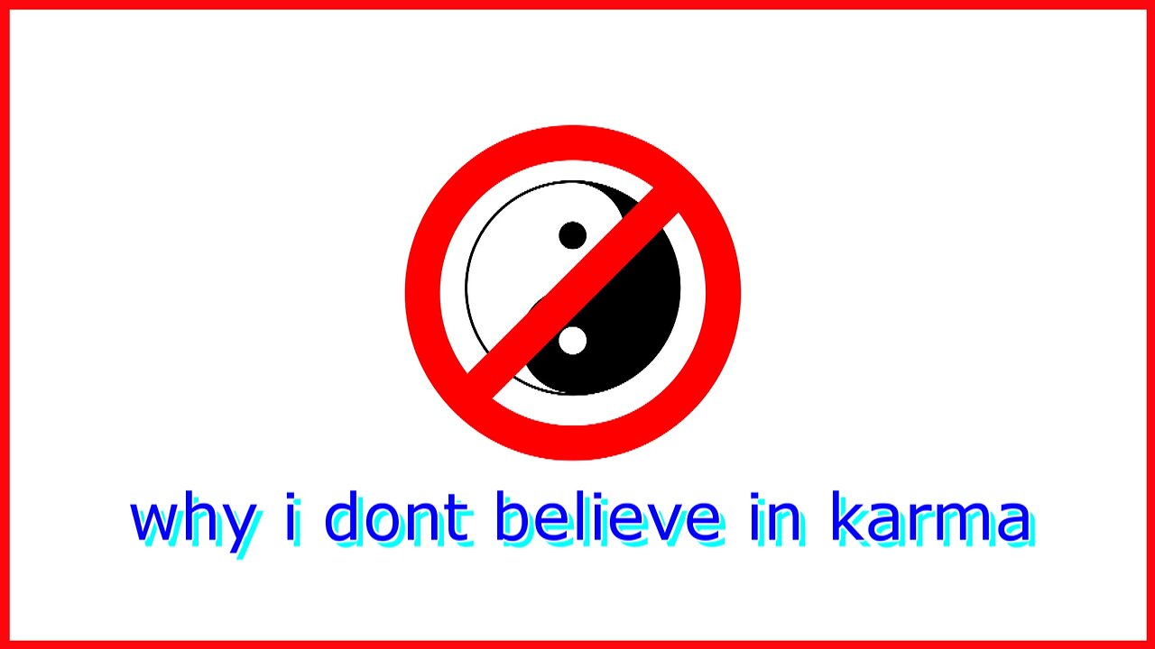 why i dont believe in karma