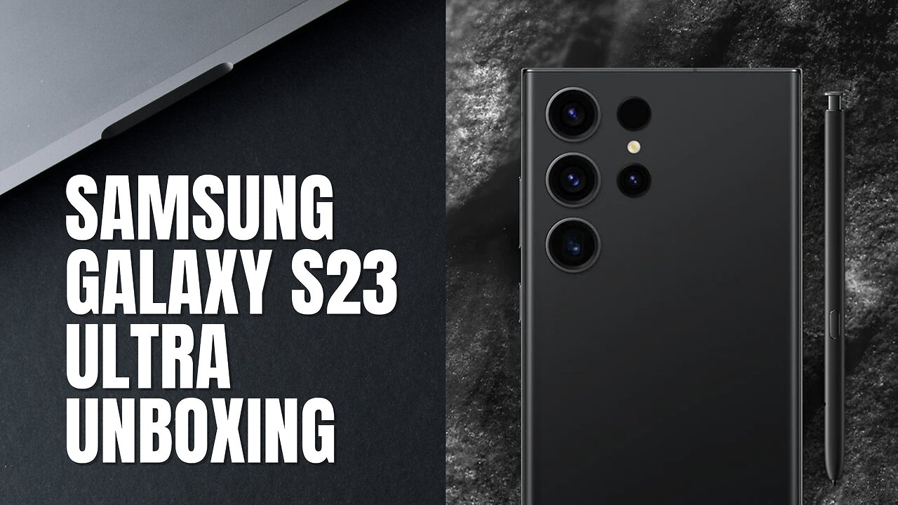 Unveiling the Power and Pinnacle of Technology: Samsung Galaxy S23 Ultra Unboxing