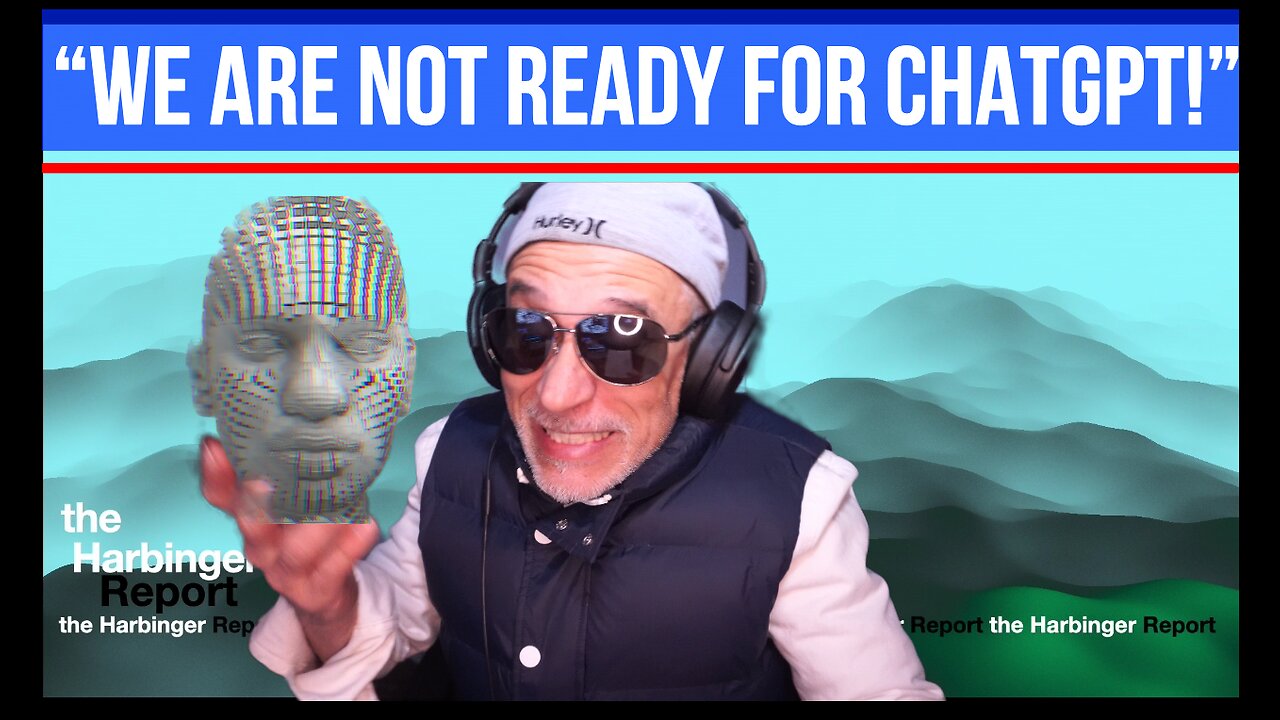 “We Are NOT Ready For CHATGPT!” the Harbinger Report Ep #06