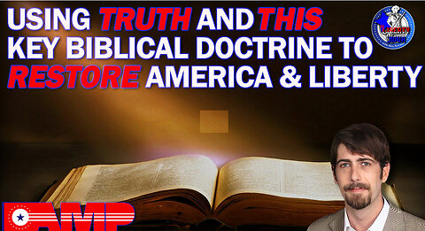 Using Truth and THIS Key Biblical Doctrine to Restore America & Liberty | Liberty Hour Ep. 16