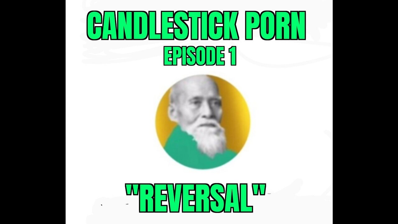 CANDLESTICK PORN - EPISODE 1 "REVERSAL"