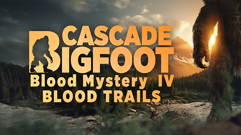 Cascade Bigfoot Blood Mystery IV Blood Trails | Official Trailer | BayView Entertainment