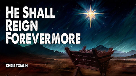 He Shall Reign Forevermore | Chris Tomlin (Worship Lyric Video)