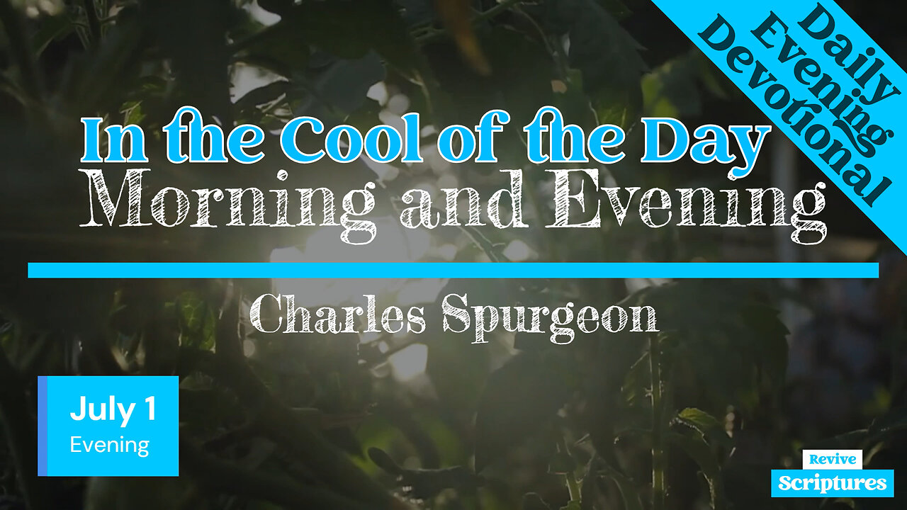 July 1 Evening Devotional | In the Cool of the Day | Morning and Evening by Charles Spurgeon