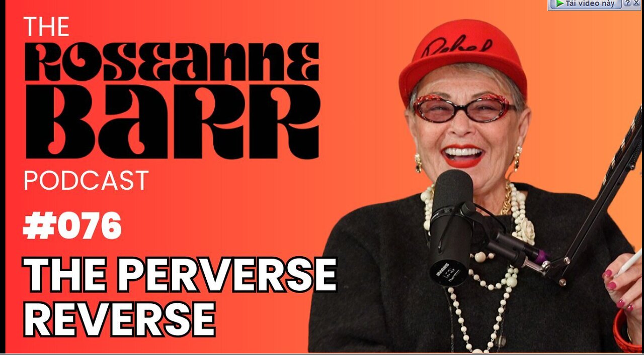 The Perverse Reverse - The Roseanne Barr Podcast #76