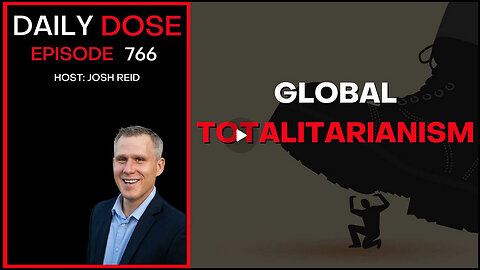 Global Totalitarianism | Ep. 766 - Daily Dose