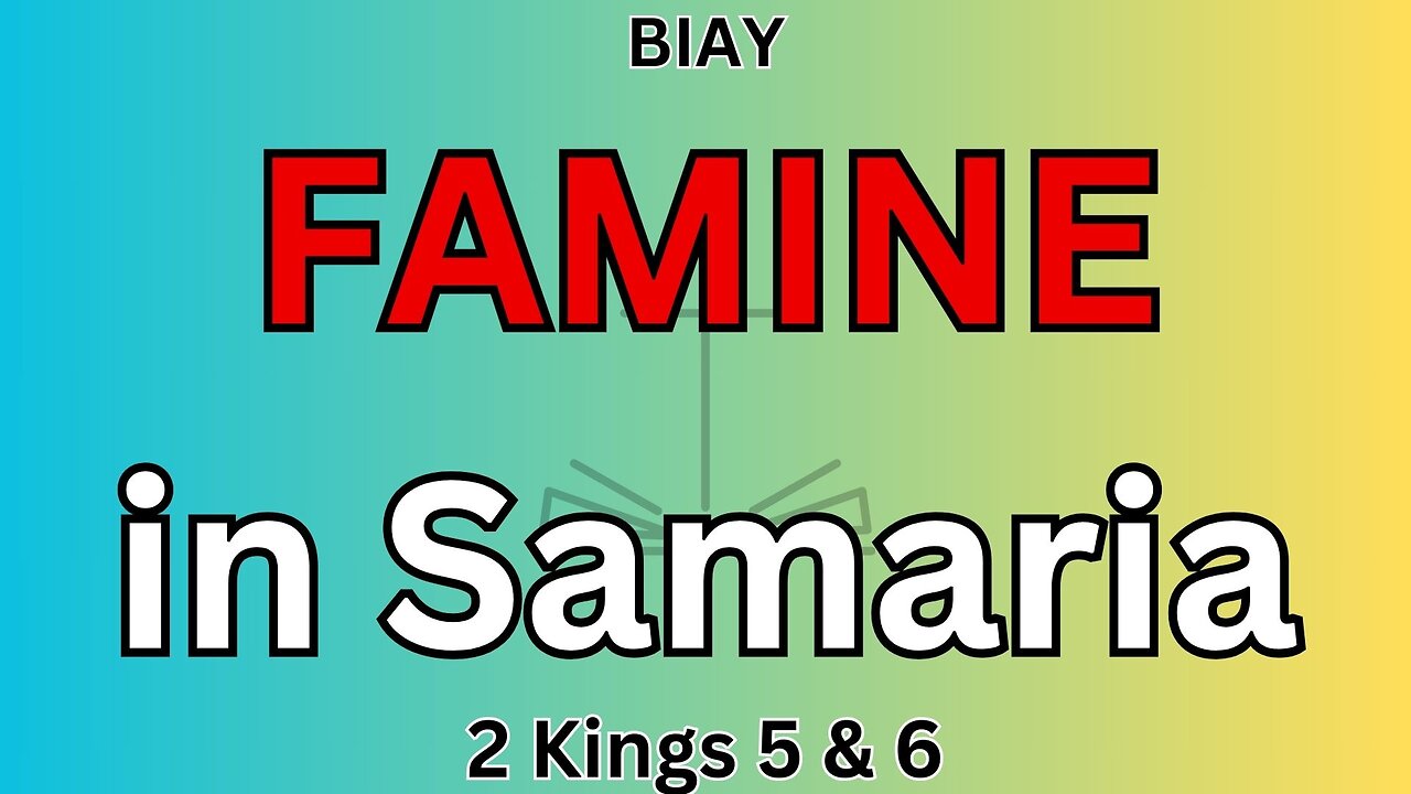 2 Kings 5 & 6: Famine in Samaria