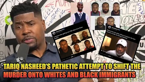 TARIQ NASHEED MAKES PATHETIC ATTEMPT TO SHIFT THE TYREE NICHOLS MURDER ON WHITES & BLACK IMMIGRANTS