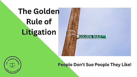 The Golden Rule of Litigation: People Do Not Sue People They Like