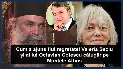 Cum a primit Valeria Seciu vestea că fiul ei se va călugări la Athos?