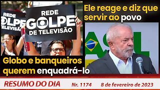 Globo e banqueiros querem enquadrá-lo. Ele diz servir ao povo - Resumo do Dia nº 1.174 - 8/2/23