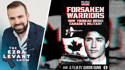 New film 'Forsaken Warriors' exposes how Trudeau destroyed the Canadian military
