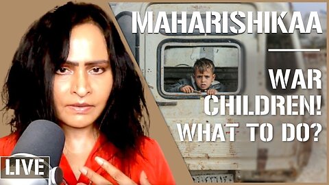 Maharishikaa | War children and suffering - What should a spiritual seeker do?