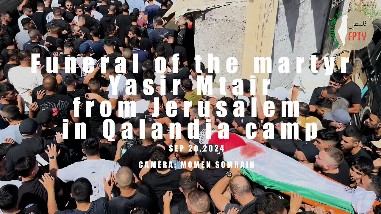 (Exclusive) Qalandia Camp in Jerusalem, Palestine, bids farewell to martyr.