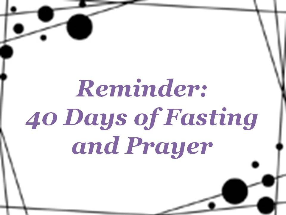 Reminder: 40 Days of Fasting and Prayer