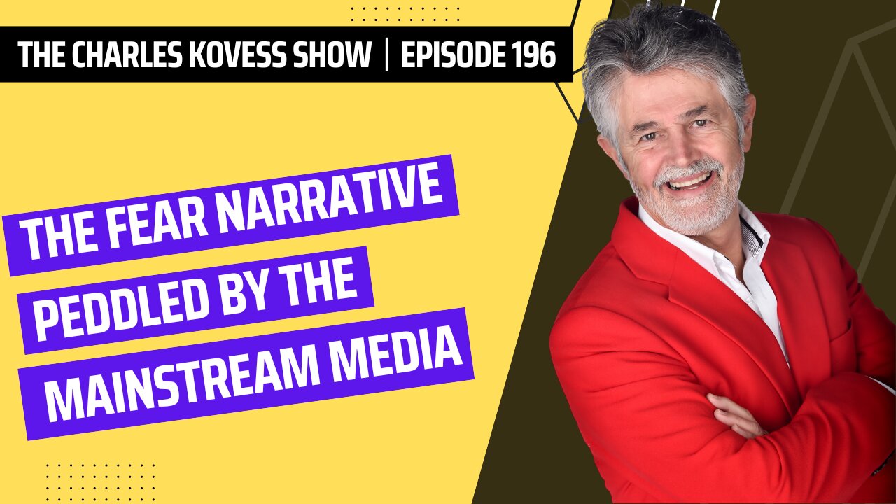 Ep #196: The fear narrative peddled by the mainstream media.