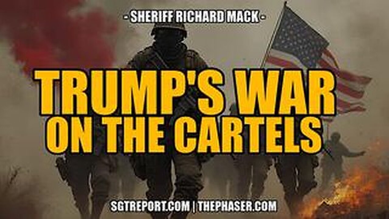 TRUMP'S DECLARATION OF WAR ON THE CARTELS & MORE - Sheriff Richard Mack