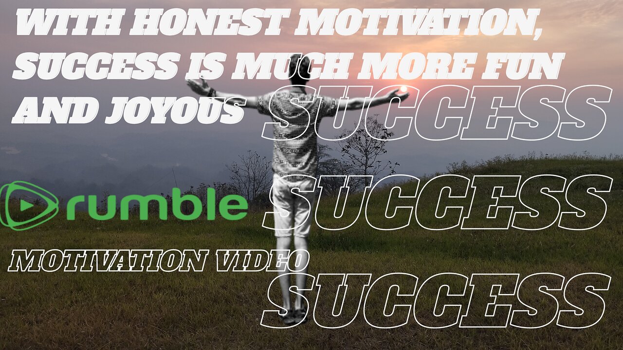 Honest motivation success is big a lot of joy a lot of fun