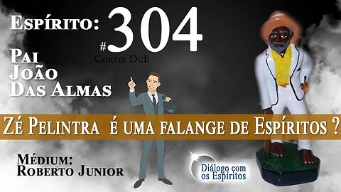 Cortes DcE #304 Zé Pelintra é uma falange de Espíritos ? Espírito: Pai João das Almas