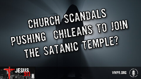 02 Dec 24, Jesus 911: Church Scandals Pushing Chileans to Join the Satanic Temple?