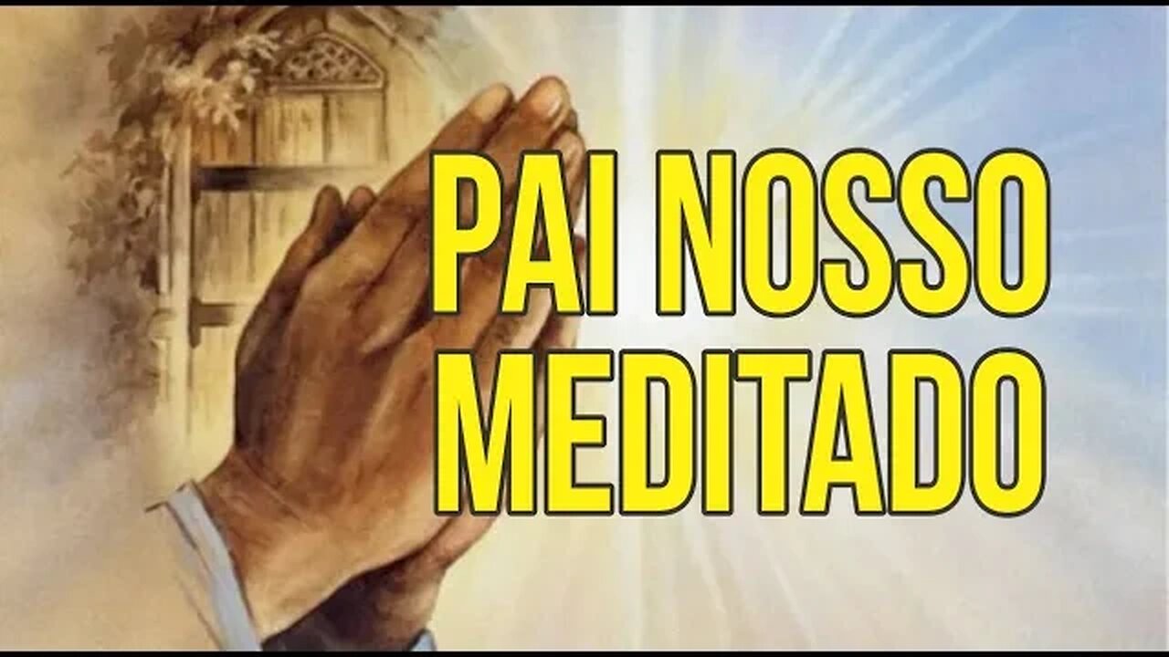 REZEMOS O PAI NOSSO MEDITADO