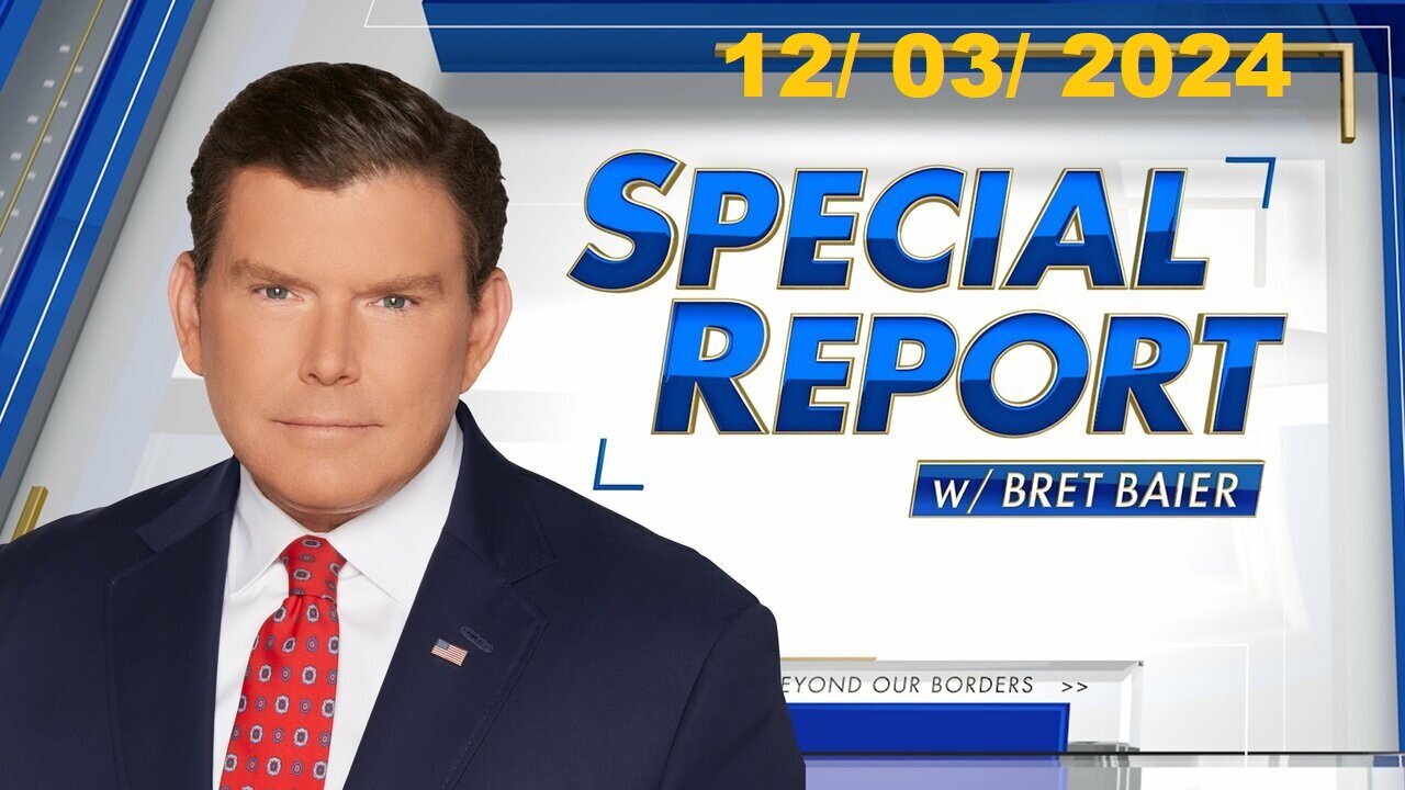 Special Report with Bret Baier (Full Episode) | December 3, 2024