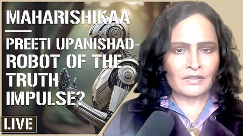 Maharishikaa | A robot of the Truth Impulse? Your daily spiritual practice! | Preeti Upanishad