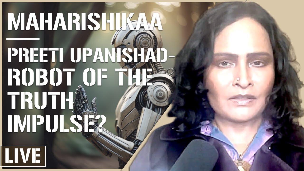 Maharishikaa | A robot of the Truth Impulse? Your daily spiritual practice! | Preeti Upanishad