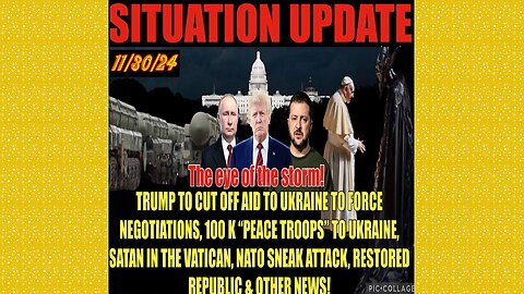 SITUATION UPDATE 11/30/24 - 100 K NATO ‘Peace Troops’, Russia/Ukraine War, Nato Sneak Attack