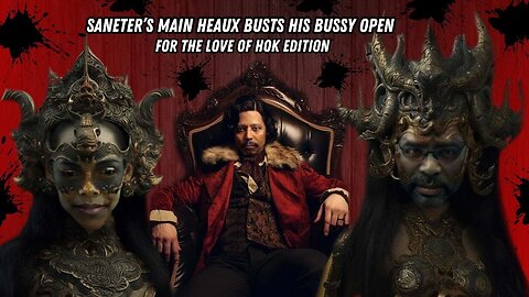 Saneter's Main Heaux Busts His Bussy Open/ For The Love Of HOK Edition