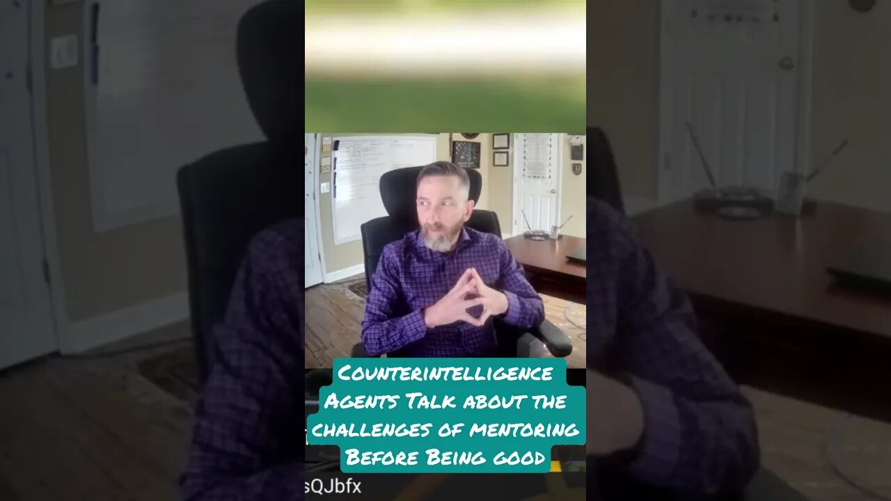 Counterintelligence Agents Talk about the challenges of mentoring Before Being good Pete A Turner