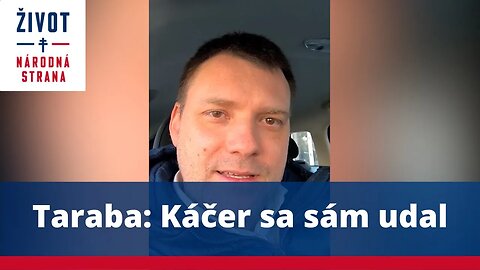 Taraba: Káčer sa sám udal