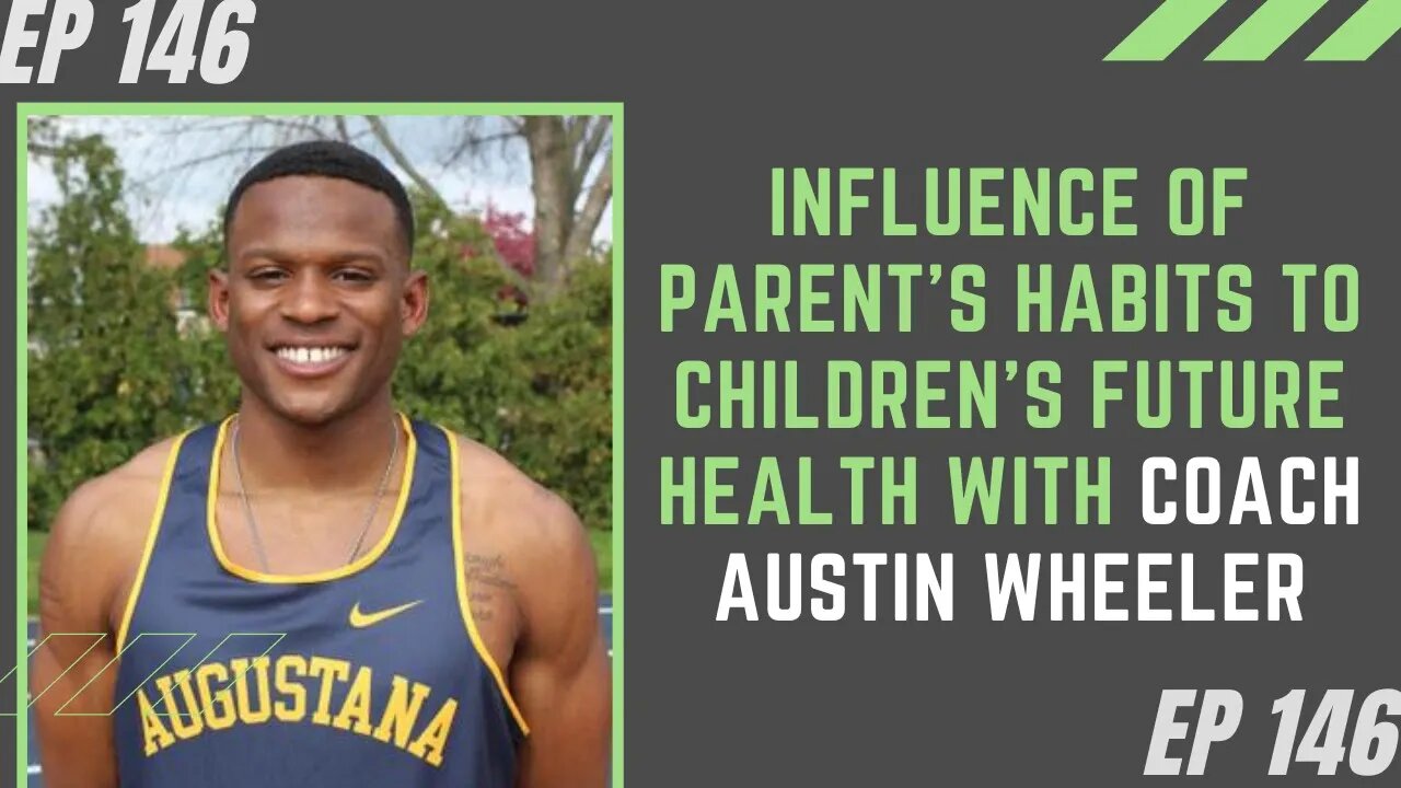 Influence of Parent's Habits to Children's Future Health with Coach Austin Wheeler
