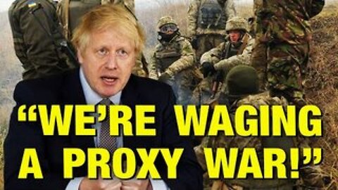 Boris Johnson ADMITS Ukraine Is A Proxy War!