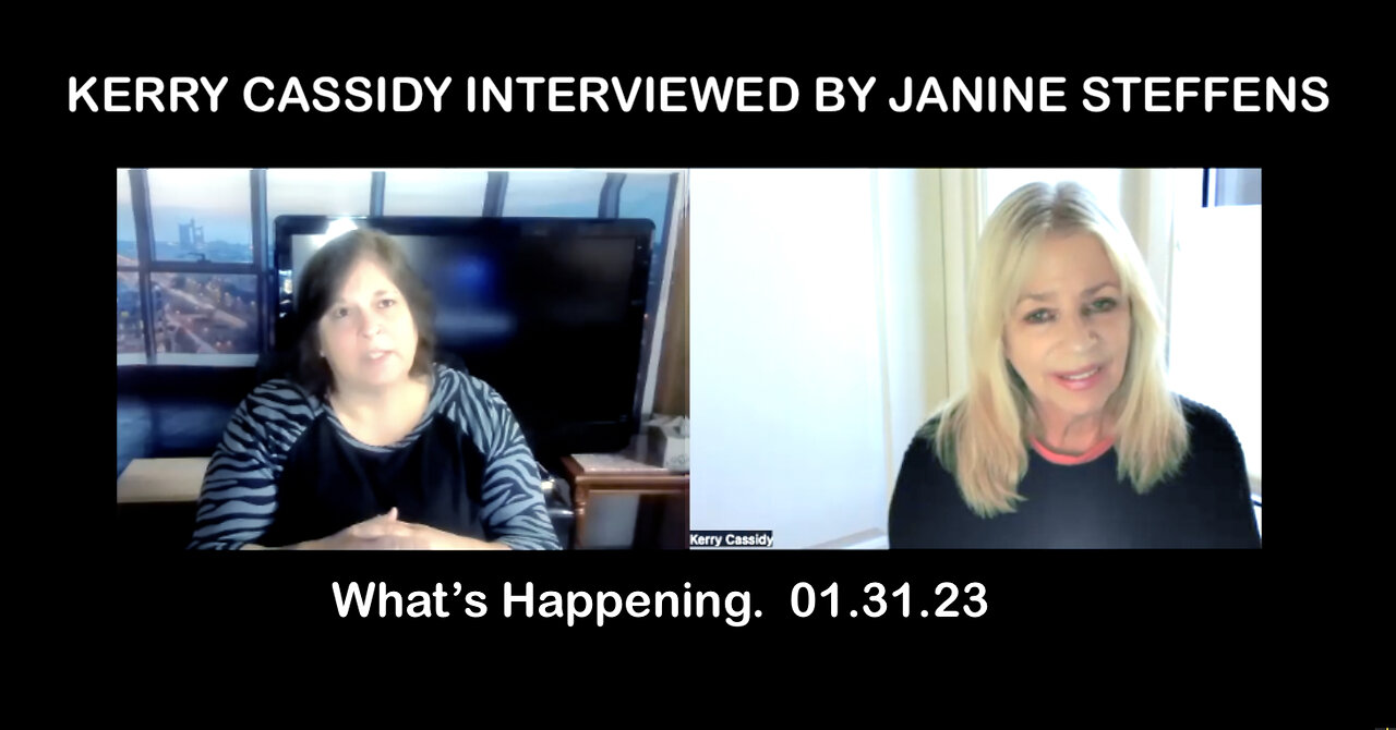 KERRY CASSIDY INTERVIEWED BY JANINE STEFFENS: WHAT'S HAPPENING