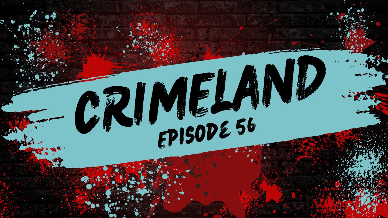 Crimeland Ep. 56