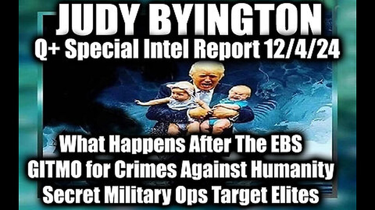 Judy Byington Special Intel 12.4.24 ~ What Happens After The EBS, GITMO for Crimes Against Humanity