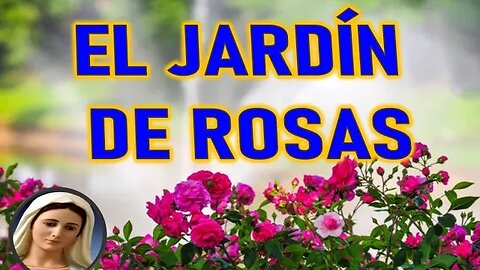 EL JARDIN DE ROSAS DE MARIA - MARIA SANTISIMA A INSPIRACIONES DEL CIELO