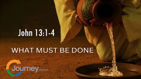 What Must be Done - John 13:1-4