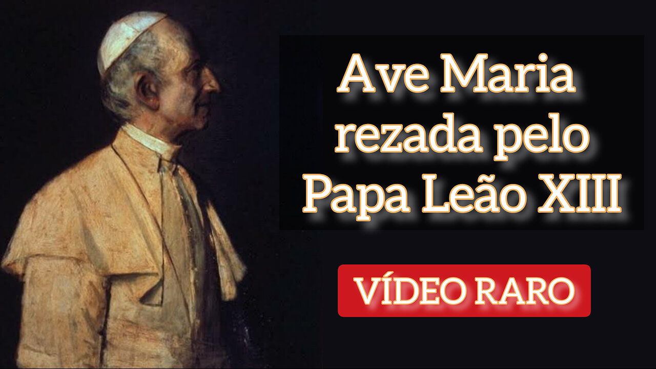 Ave Maria rezada pelo Papa Leão XIII