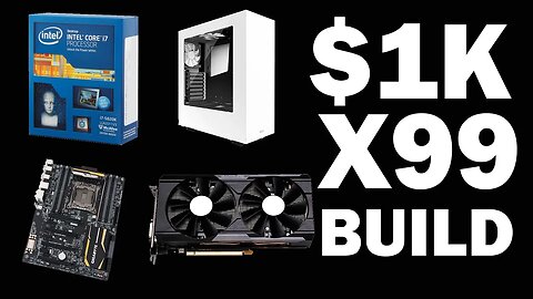 X99 PC Build For Under $1K?