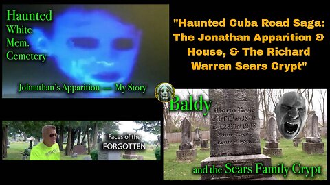 "Haunted Cuba Road Saga: The Jonathan Apparition & House, & The Richard Warren Sears Family Crypt" (31March/18April2021) Faces of the Forgotten